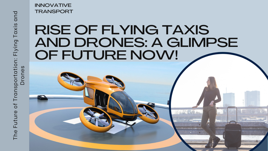 The Rise of Passenger-Carrying Flying Taxis and Drones: The Future of Transportation